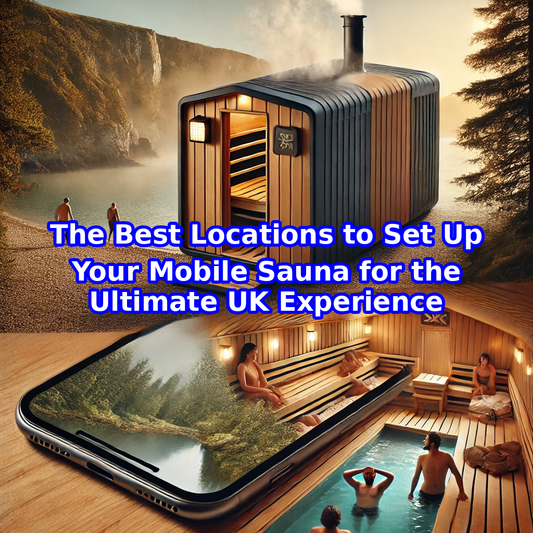 The Best Locations to Set Up Your Mobile Sauna for the Ultimate UK Experience